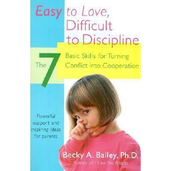 Pre-Owned Easy to Love, Difficult to Discipline: The 7 Basic Skills for Turning Conflict Into Cooperation (Paperback) 0060007753 9780060007751
