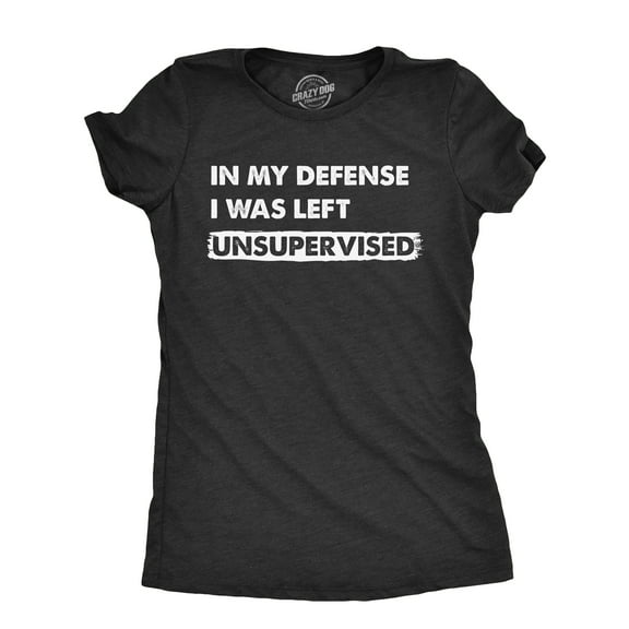Womens In My Defense I Was Unsupervised T Shirt Funny Misbehaving Adulting Joke Tee for Ladies Womens Graphic Tees