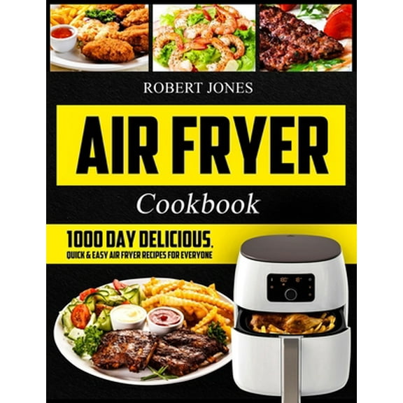 Pre-Owned Air Fryer Cookbook: 1000 Day Delicious, Quick & Easy Air Fryer Recipes for Everyone: Easy Air Fryer Cookbook for Beginners: Healthy Air Fr (Paperback) 1076211577 9781076211576