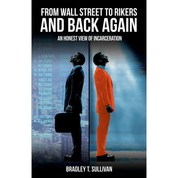 From Wall Street to Rikers and Back Again: an Honest View of Incarceration, (Paperback)