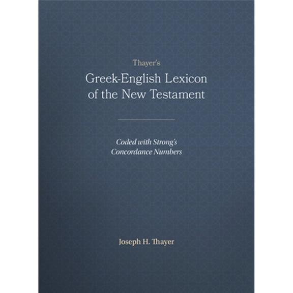 Pre-Owned Thayer's Greek-English Lexicon of the New Testament: Coded with Strong's Concordance Numbers (Hardcover) 1565632095 9781565632097