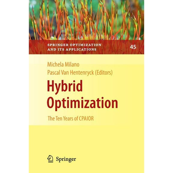 Springer Optimization and Its Applicatio Hybrid Optimization: The Ten Years of Cpaior, Book 45, (Paperback)