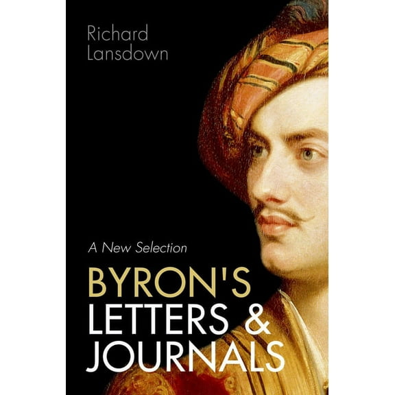 Byron's Letters and Journals: A New Selection: From Leslie A. Marchand's Twelve-Volume Edition / Edited by Richard Lansd, (Paperback)