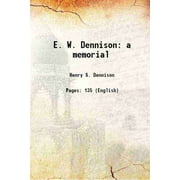 E. W. Dennison a memorial 1909