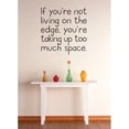 thumbnail image 1 of New Wall Ideas If Your Not Living On The Edge Your Taking Up To Much Space Quote 12x12 Inches, 1 of 1