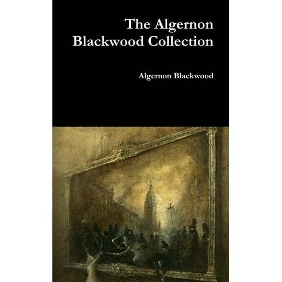 The Algernon Blackwood Collection, (Hardcover)