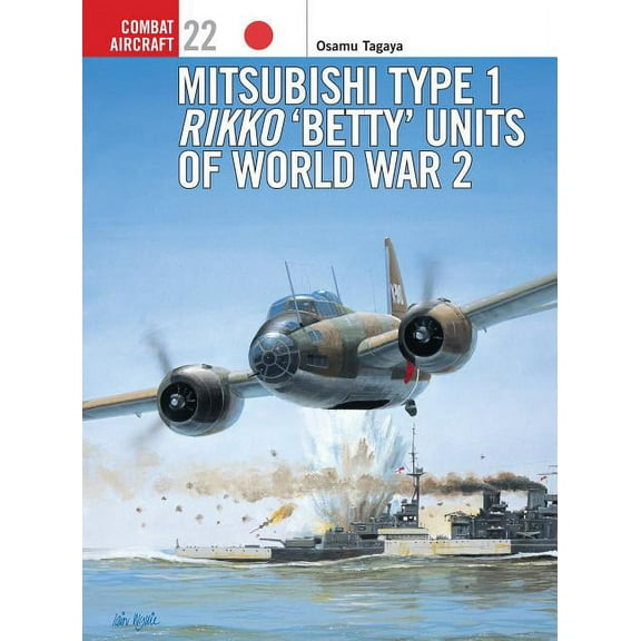 Combat Aircraft: Mitsubishi Type 1 Rikko ‘Betty’ Units of World War 2 (Series #22) (Paperback)