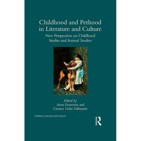 Children's Literature and Culture Childhood and Pethood in Literature and Culture: New Perspectives in Childhood Studies and Animal Studies, (Hardcover)