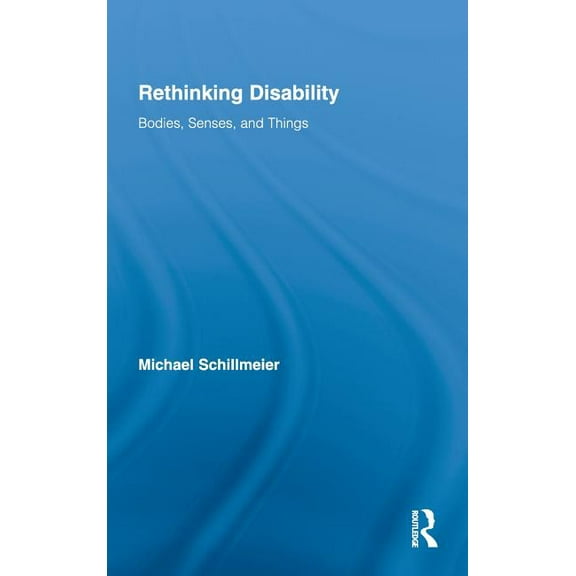 Routledge Studies in Science, Technology Rethinking Disability: Bodies, Senses, and Things, (Hardcover)