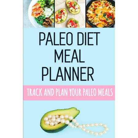 Paleo Diet Meal Planner : Live Up to Your Full Potential and the Become the Best You - Low-Carb Paleo Food Tracker to Monitor What You Eat and Lose Weight Fast - 90 Days Meal Planner for Weight Loss With Motivational (Best Paleo Diet App For Android)