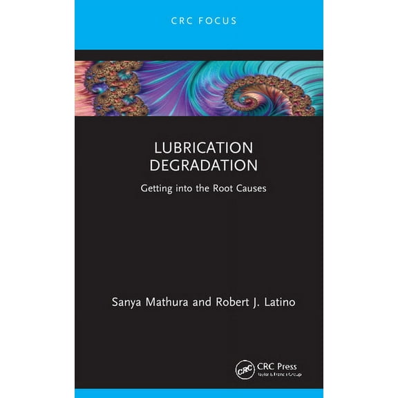 Reliability, Maintenance, and Safety Eng Lubrication Degradation: Getting Into the Root Causes, (Hardcover)