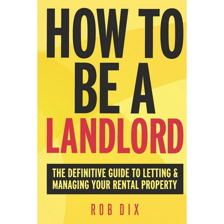 Pre-Owned How To Be A Landlord: The Definitive Guide to Letting and Managing Your Rental Property (Paperback) 0993497225 9780993497223