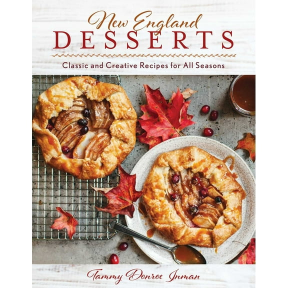 New England Desserts: Classic and Creative Recipes for All Seasons, (Hardcover)