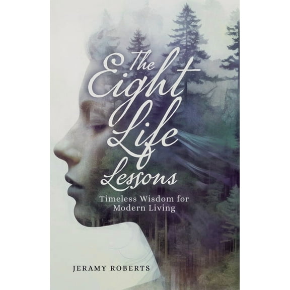 The Eight Life Lessons: Timeless Wisdom for Modern Living, (Paperback)