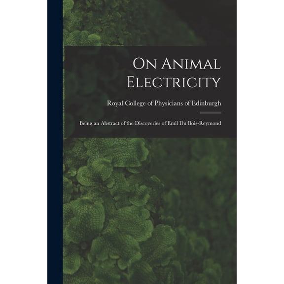 On Animal Electricity: Being an Abstract of the Discoveries of Emil Du Bois-Reymond (Paperback)