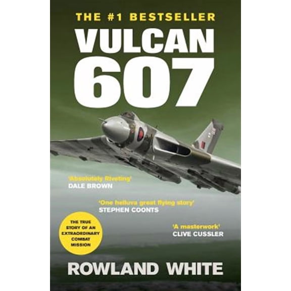 Vulcan 607: A True Military Aviation Classic (Paperback) by Rowland White