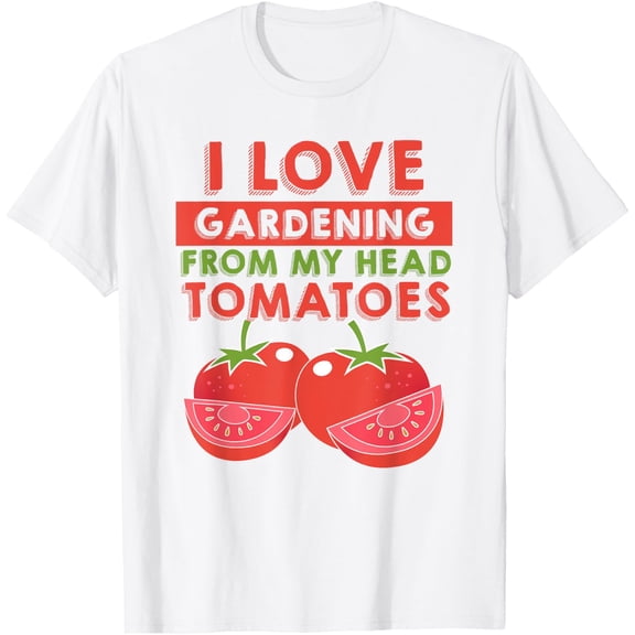 Exquisite and comfortable-I Love Gardening From My Head Tomatoes Funny T-Shirt