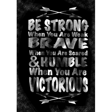 - Journal for Boys / Be Strong When You Are Weak? (Inspirational Boys Journal): Draw and Write Notebook Journal for Kids; Inspirational Quote Journal for Teen Boys with Both Lined and Blank Journal Page