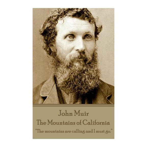 John Muir - The Mountains of California: "The mountains are calling and I must go." (Paperback)