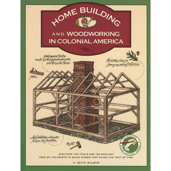 Illustrated Living History Homebuilding and Woodworking, (Paperback)