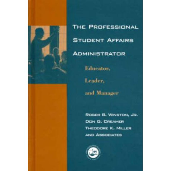 The Professional Student Affairs Administrator: Educator, Leader, and Manager, (Hardcover)