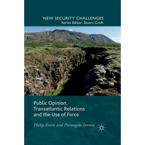 New Security Challenges Public Opinion, Transatlantic Relations and the Use of Force, (Paperback)