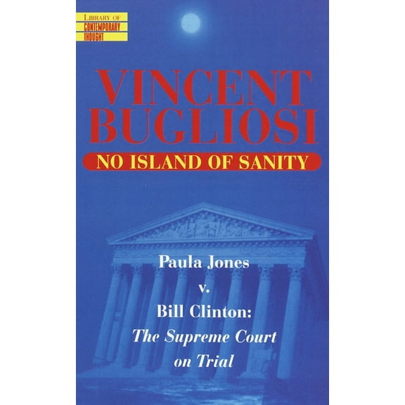 Library of Contemporary Thought No Island of Sanity: Paula Jones V. Bill Clinton: The Supreme Court on Trial, (Paperback)