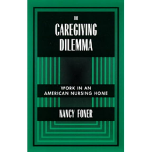 The Caregiving Dilemma : Work in an American Nursing Home (Edition 1) (Paperback)