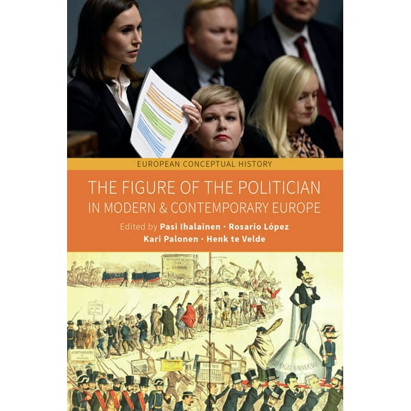 European Conceptual History The Figure of the Politician in Modern and Contemporary Europe, Book 10, (Hardcover)