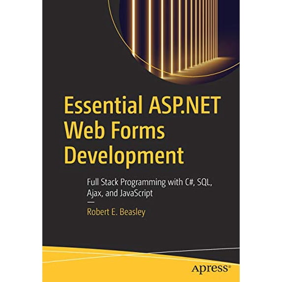 Pre-Owned Essential ASP.NET Web Forms Development: Full Stack Programming with C#, SQL, Ajax, and JavaScript, 9781484257838, 1484257839, Paperback, First Edition edition