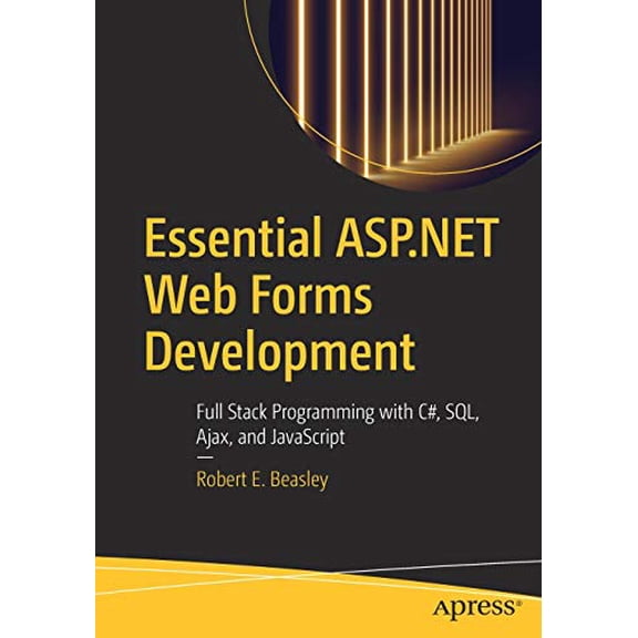 Pre-Owned Essential ASP.NET Web Forms Development: Full Stack Programming with C#, SQL, Ajax, and JavaScript, 9781484257838, 1484257839, Paperback, First Edition edition