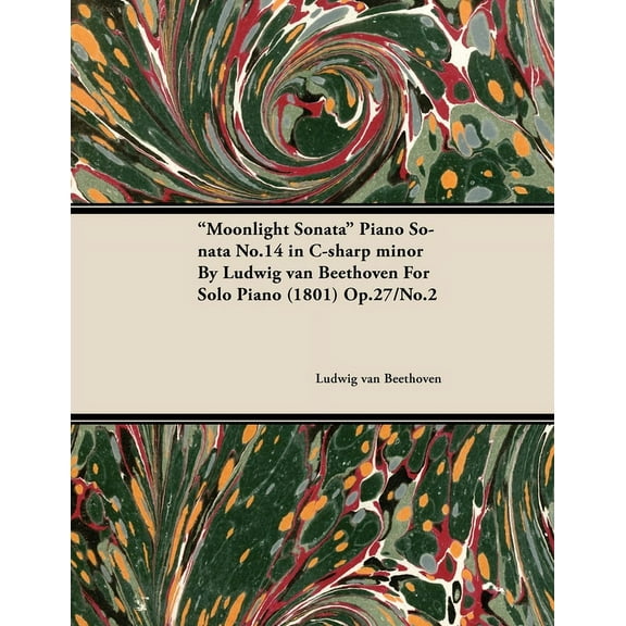Moonlight Sonata - Piano Sonata No. 14 in C-Sharp Minor - Op. 27/No. 2 - For Solo Piano: With a Biography by Joseph Otte, (Paperback)