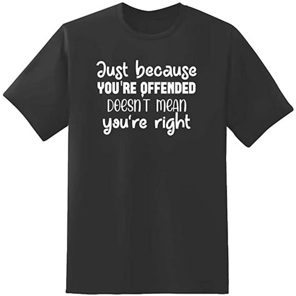 RedBarn Just Because Youre Offended Doest Mean Youre Right Novelty Sarcastic Funny Mens Graphic T Shirts
