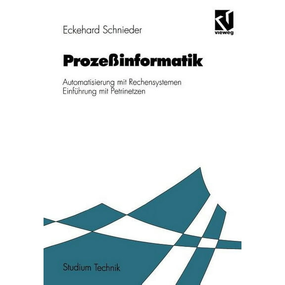 ProzeÃinformatik: Automatisierung Mit Rechensystemen Einführung Mit Petrinetzen. Für Elektrotechniker Und Informatiker, , (Paperback)