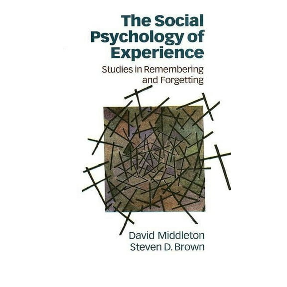 Inquiries in Social Construction The Social Psychology of Experience: Studies in Remembering and Forgetting, (Paperback)