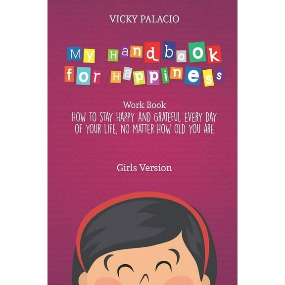 My Handbook for Happiness: How to stay Happy and Grateful every day of your life, no matter how old you are (Girls Version) (Paperback)