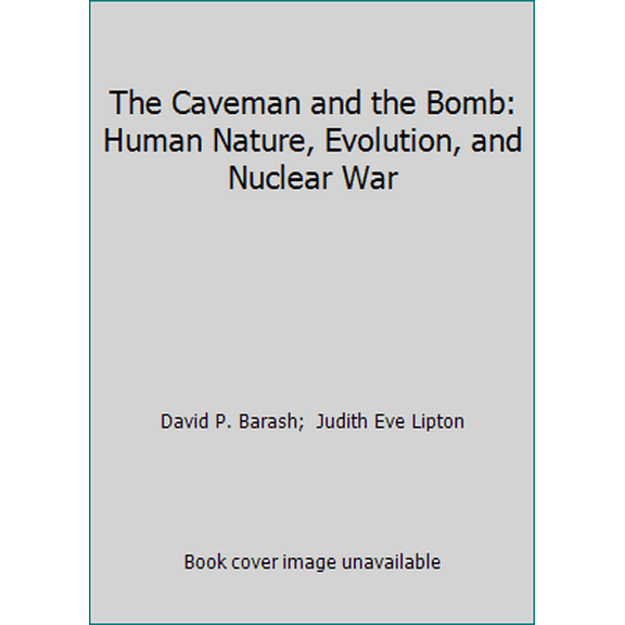 Pre-Owned The Caveman and the Bomb: Human Nature, Evolution, and Nuclear War (Hardcover) 0070036543 9780070036543