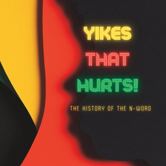 Yikes That Hurts!: The History of the N-Word (Paperback) by Ellen R Graham