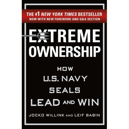 Extreme Ownership : How U.S. Navy Seals Lead and (New York Times Best Sellers Top 100)