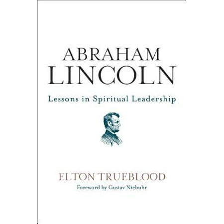 Abraham Lincoln : Lessons in Spiritual Leadership