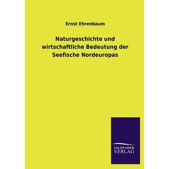 Naturgeschichte Und Wirtschaftliche Bedeutung Der Seefische Nordeuropas (Paperback)