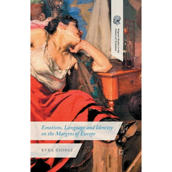 Palgrave Studies in the History of Emoti Emotions, Language and Identity on the Margins of Europe, (Paperback)