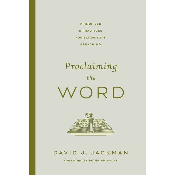 Proclaiming the Word: Principles and Practices for Expository Preaching, (Paperback)