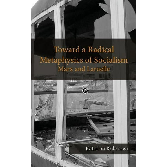 Toward a Radical Metaphysics of Socialism: Marx and Laruelle, (Paperback)