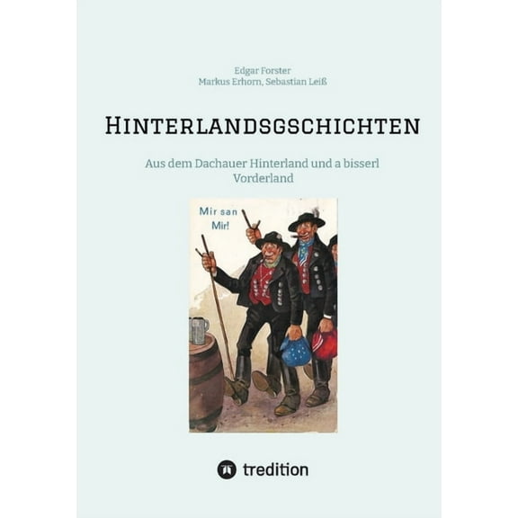 Hinterlandsgschichten: Aus dem Dachauer Hinterland und a bisserl Vorderland, (Paperback)
