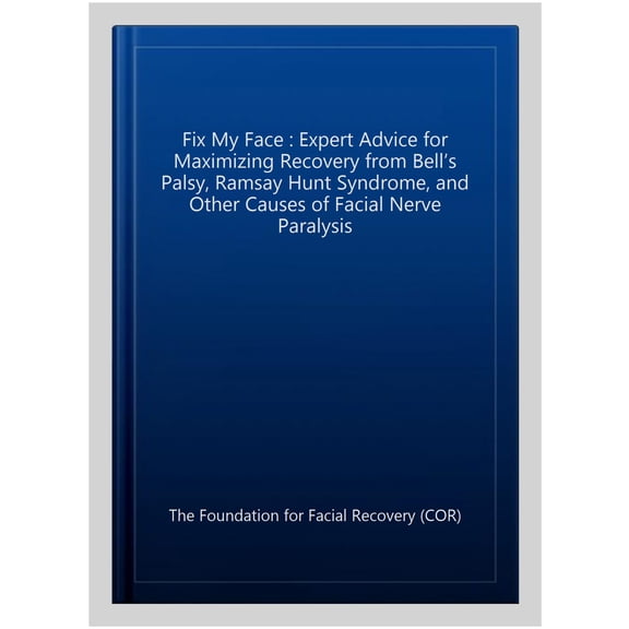 Pre-Owned Fix My Face: Expert Advice for Maximizing Recovery from Bell's Palsy, Ramsay Hunt Syndrome, and Other Causes of Facial Nerve Paraly -- The Foundation for Facial Recovery