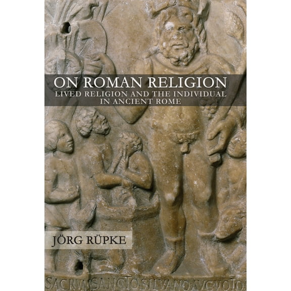 Cornell Studies in Classical Philology On Roman Religion: Lived Religion and the Individual in Ancient Rome, Book 67, (Hardcover)