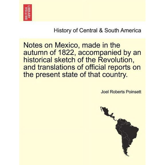 Notes on Mexico, Made in the Autumn of 1822, Accompanied by an Historical Sketch of the Revolution, and Translations of Official Reports on the Present State of That Country. (Paperback)