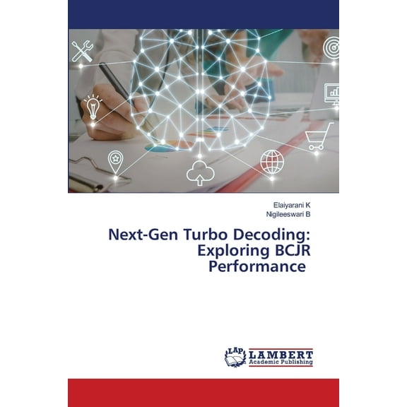 Next-Gen Turbo Decoding: Exploring BCJR Performance, (Paperback)