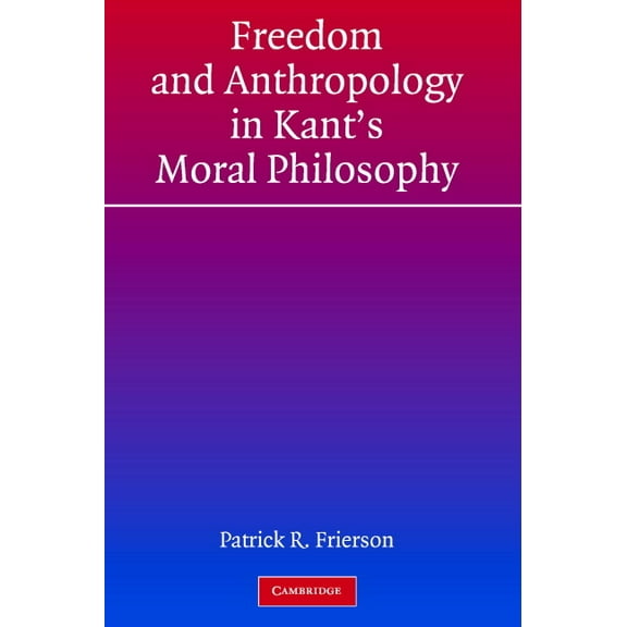 Freedom and Anthropology in Kant's Moral Philosophy, (Hardcover)